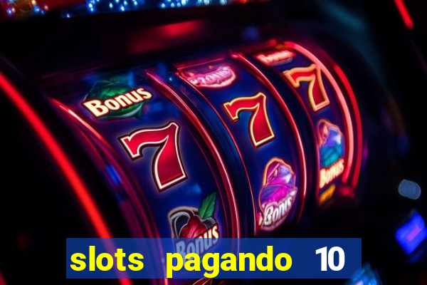 slots pagando 10 no cadastro